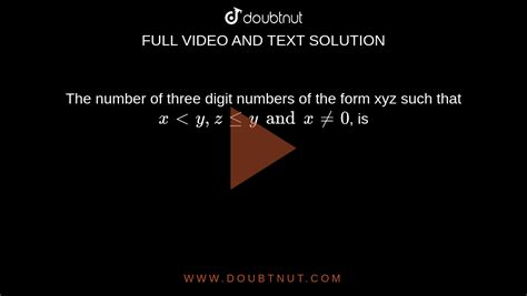 the number of 3 digit numbers of the form xyz|The number of three digit numbers of the form x y z such that x .